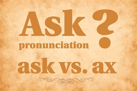 ask pronounced axe.